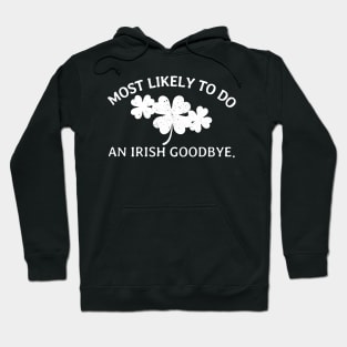 Most Likely to Do An Irish Goodbye - Gunny St Patrick’s Day Hoodie